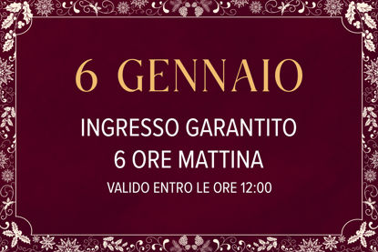 Asmana Ingressi garantiti 6 Gennaio 6 ore mattina
