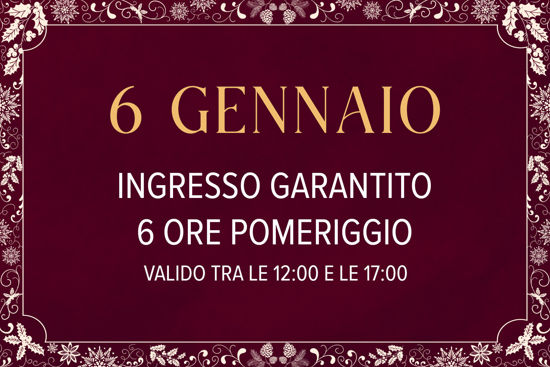 Asmana Ingressi garantiti 6 Gennaio 6 ore pomeriggio
